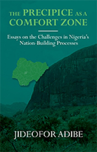 The Precipice as a Comfort Zone: Essays on the Challenges in Nigeria’s Nation-building Processes