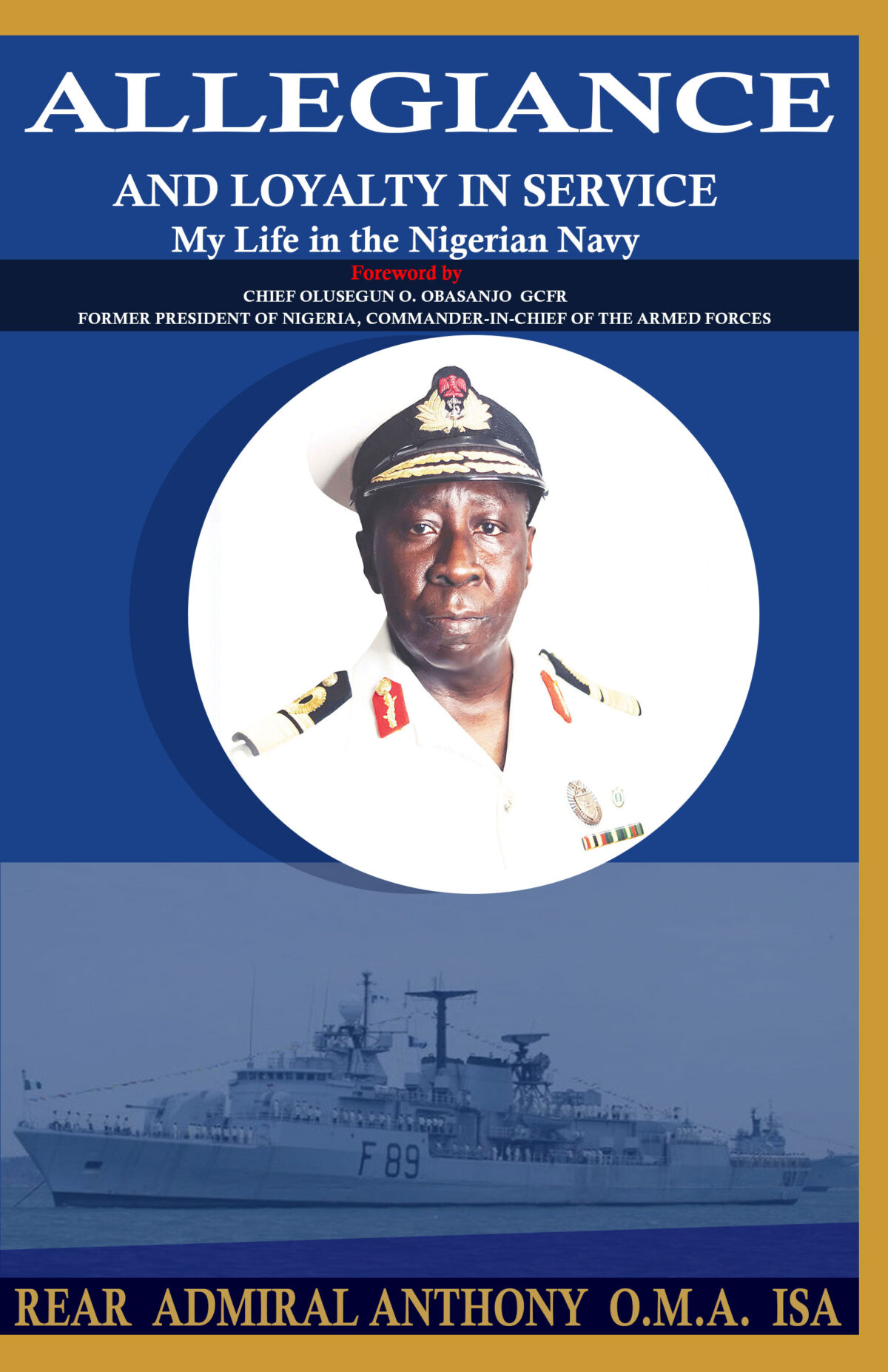 Allegiance And Loyalty In Service: My Life In The Nigerian Navy